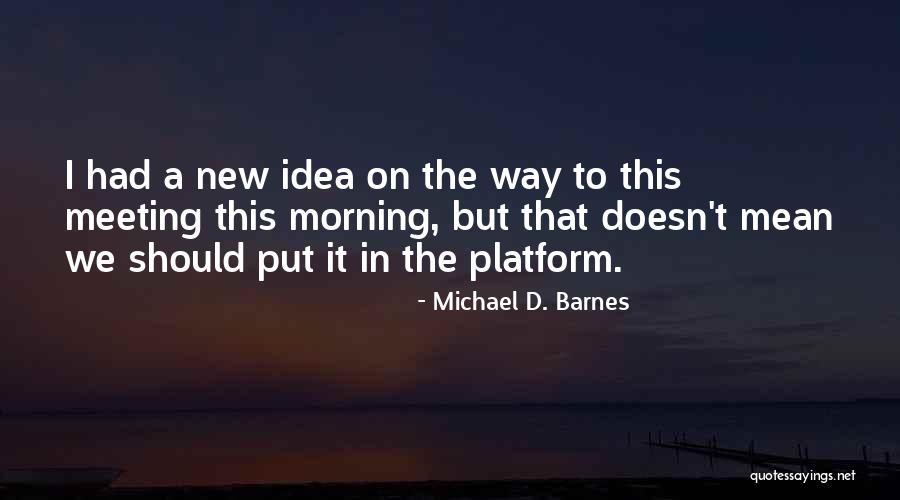 Platform Quotes By Michael D. Barnes