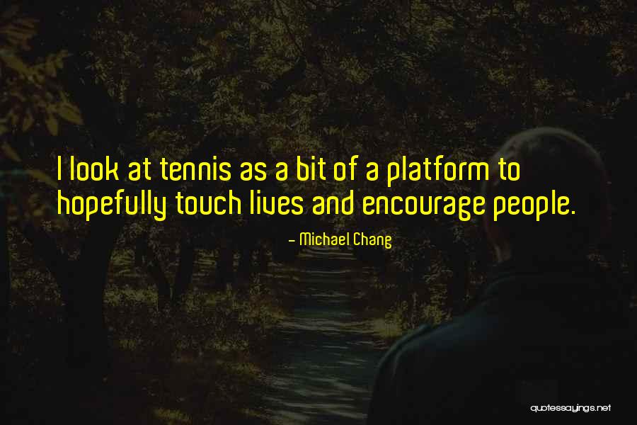 Platform Tennis Quotes By Michael Chang