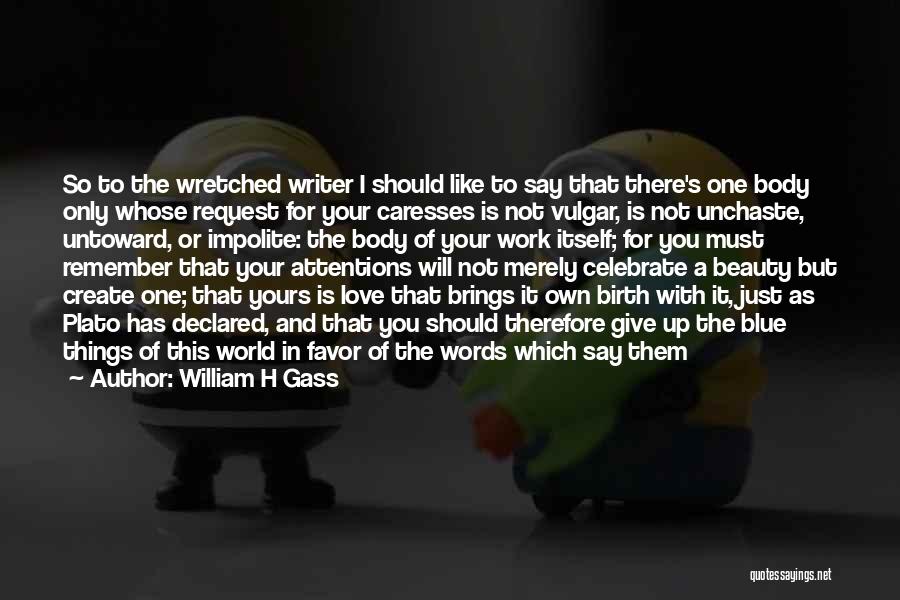 Plato Love Quotes By William H Gass