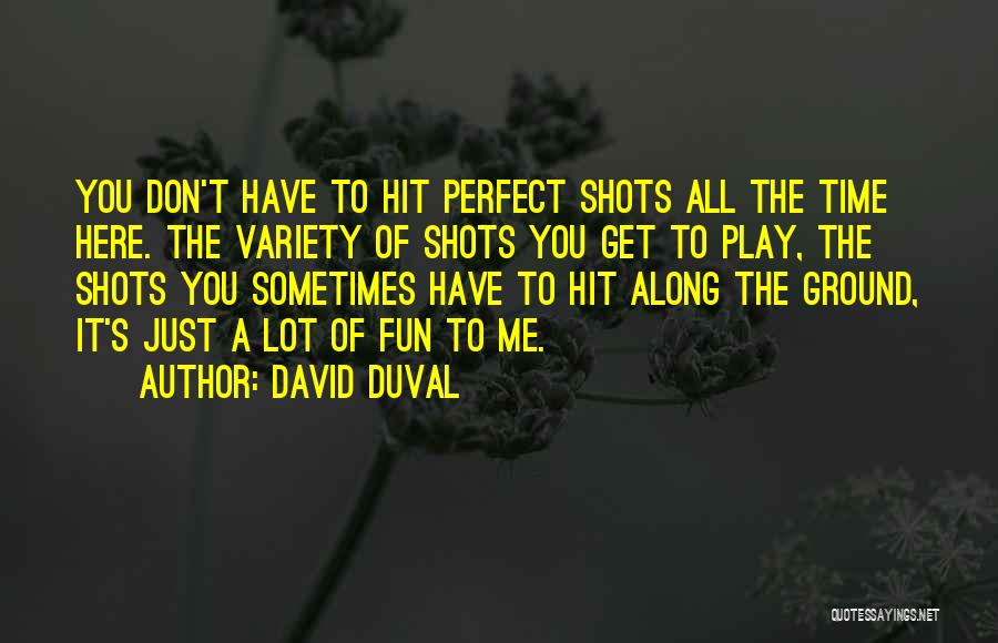 Play Along Quotes By David Duval