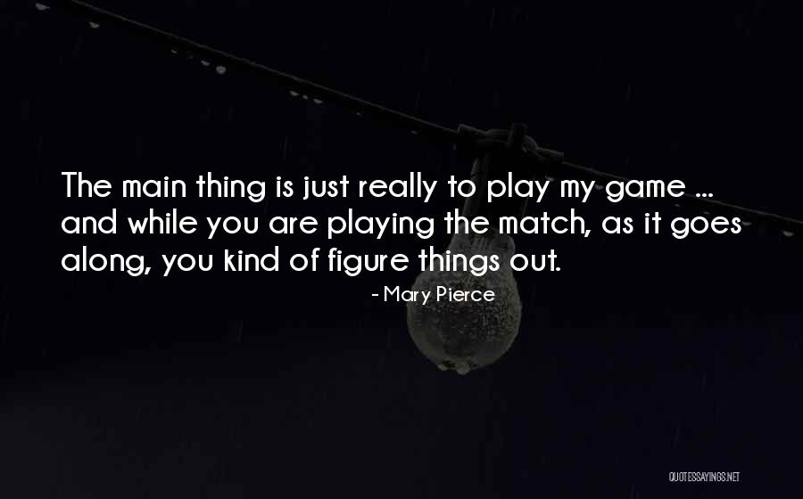 Play Along Quotes By Mary Pierce