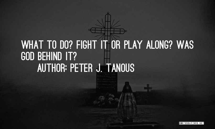Play Along Quotes By Peter J. Tanous