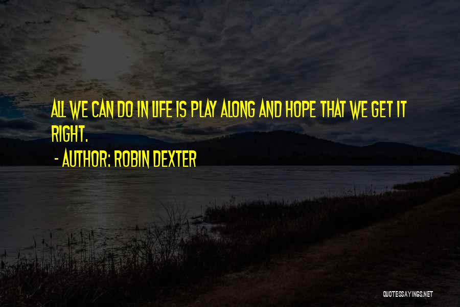 Play Along Quotes By Robin Dexter