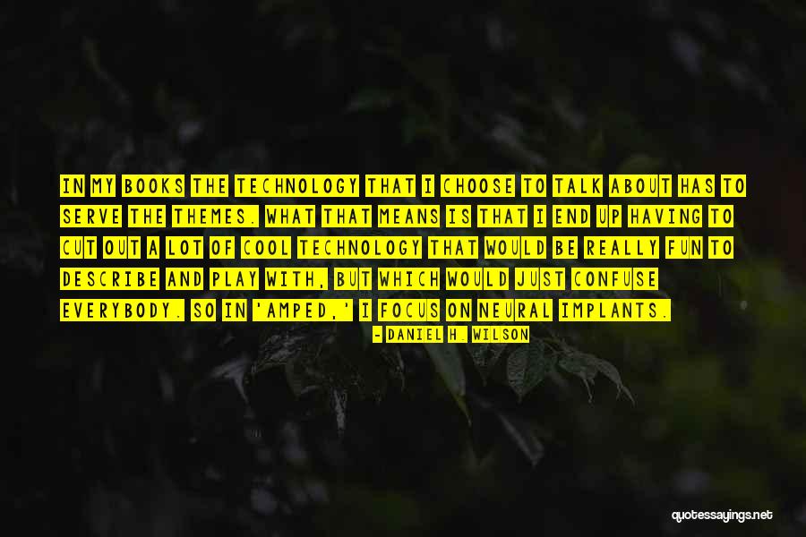Play And Fun Quotes By Daniel H. Wilson Play And Fun Quotes By Daniel H. Wilson