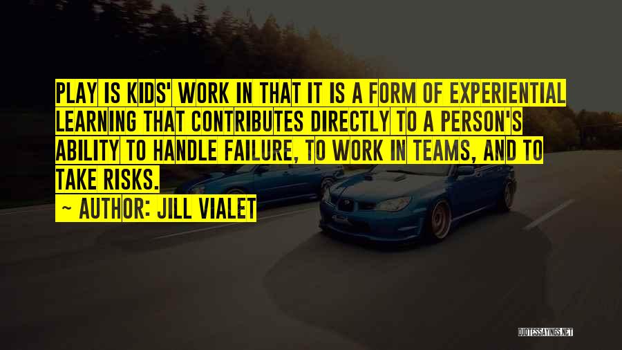 Play And Work Quotes By Jill Vialet