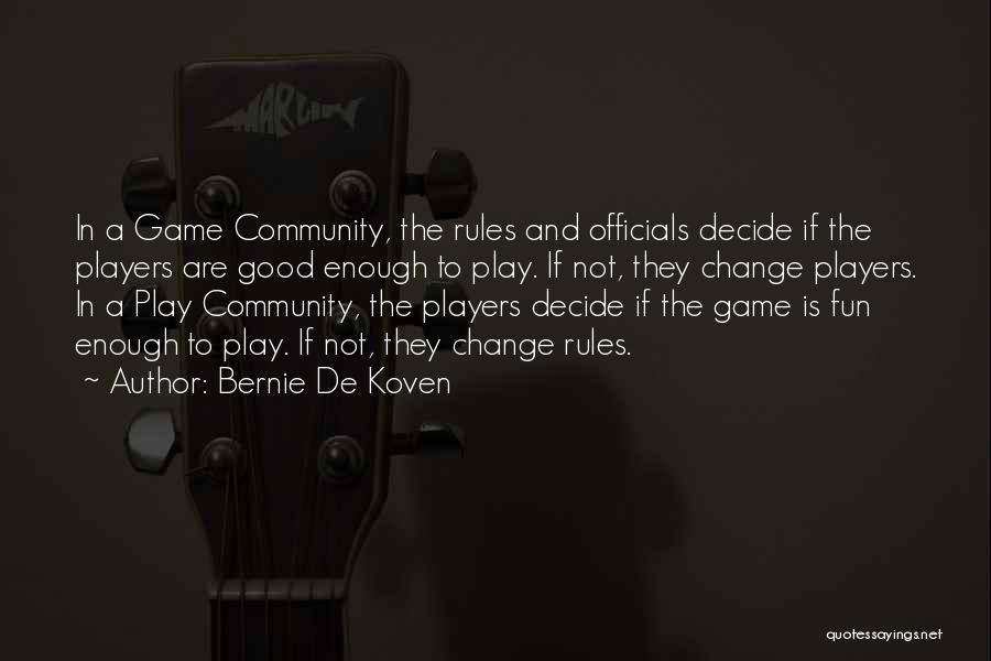 Play By My Rules Quotes By Bernie De Koven