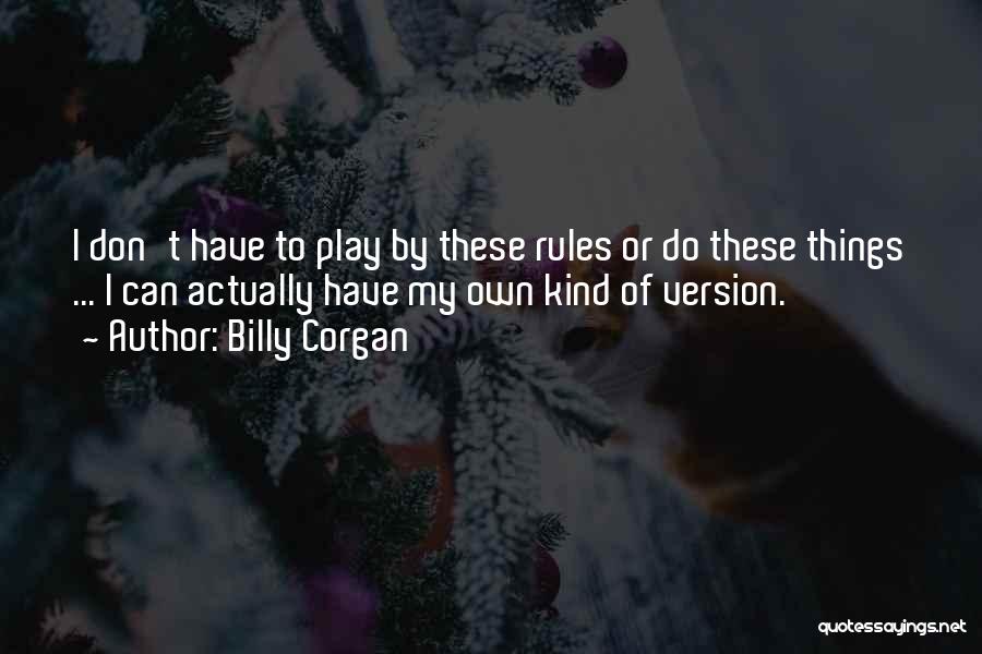 Play By My Rules Quotes By Billy Corgan