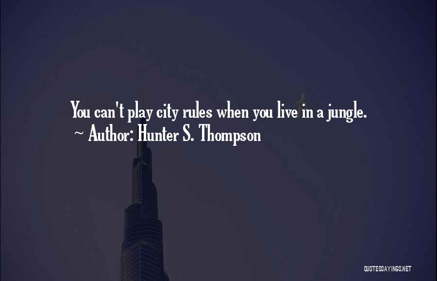 Play By My Rules Quotes By Hunter S. Thompson