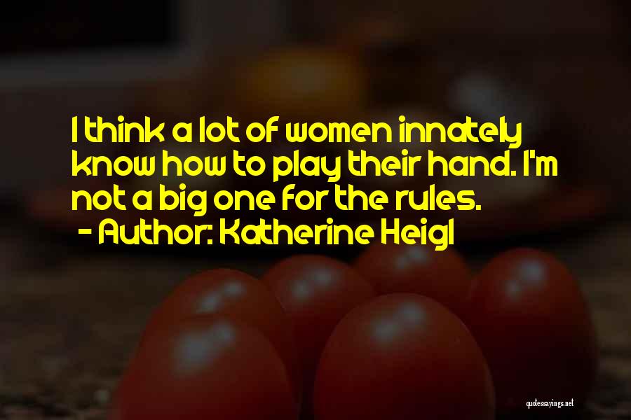 Play By My Rules Quotes By Katherine Heigl