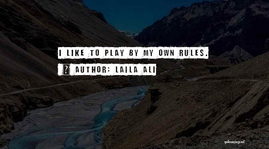 Play By My Rules Quotes By Laila Ali