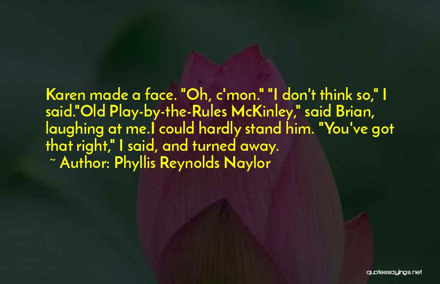 Play By My Rules Quotes By Phyllis Reynolds Naylor