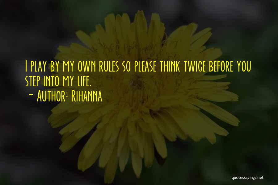 Play By My Rules Quotes By Rihanna