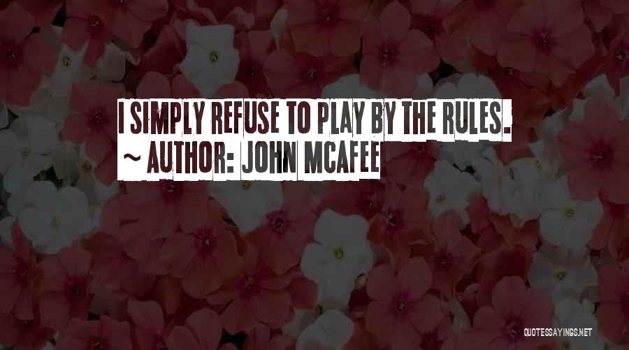 Play By The Rules Quotes By John McAfee