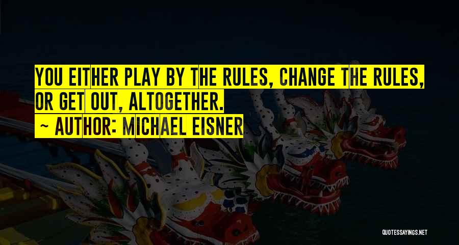 Play By The Rules Quotes By Michael Eisner