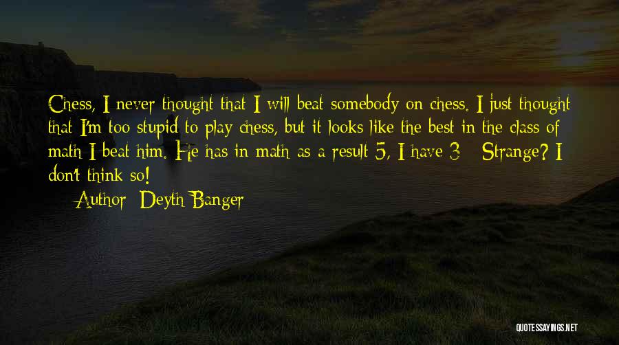 Play Chess Quotes By Deyth Banger