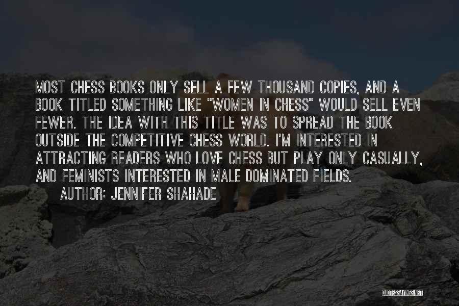 Play Chess Quotes By Jennifer Shahade