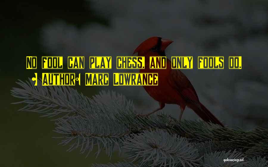 Play Chess Quotes By Marc Lowrance