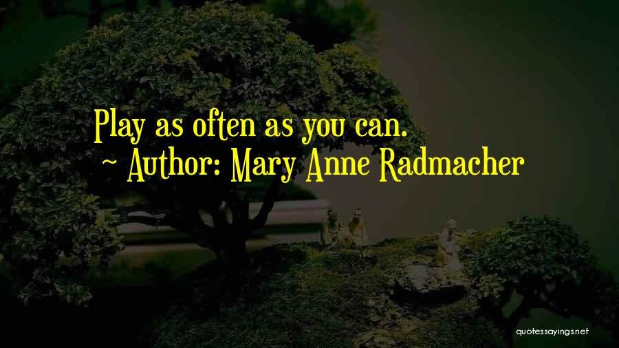 Play Chess Quotes By Mary Anne Radmacher