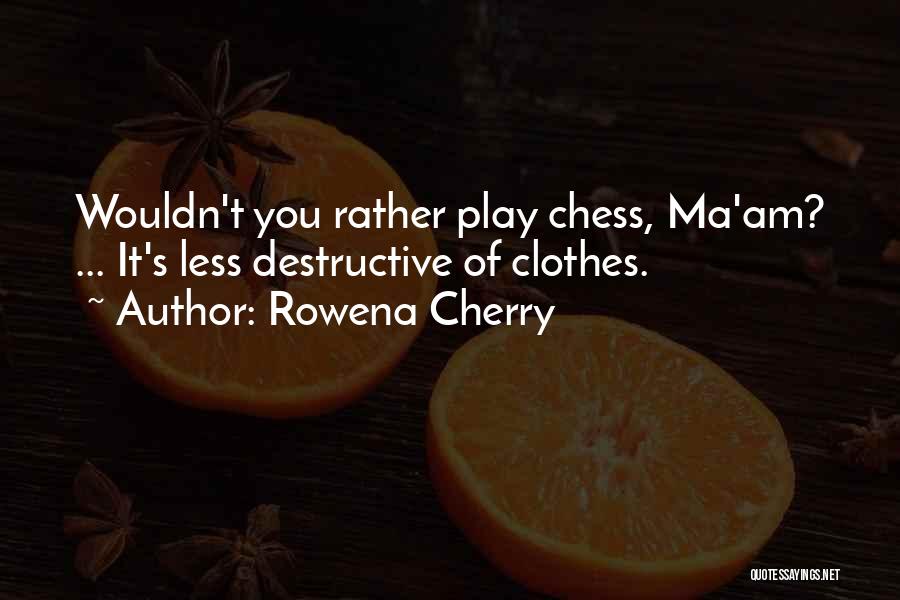 Play Chess Quotes By Rowena Cherry