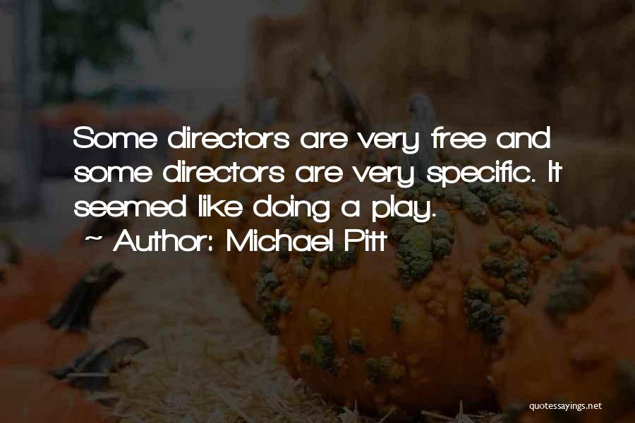 Play Directors Quotes By Michael Pitt