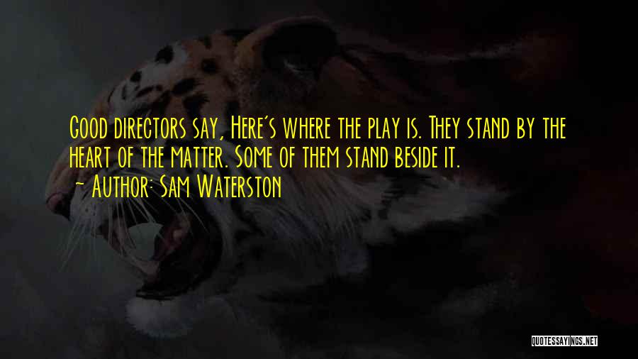 Play Directors Quotes By Sam Waterston