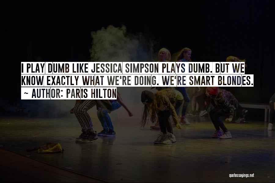 Play Dumb But Be Smart Quotes By Paris Hilton