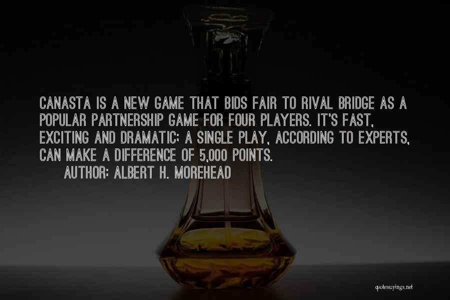 Play Fair Game Quotes By Albert H. Morehead