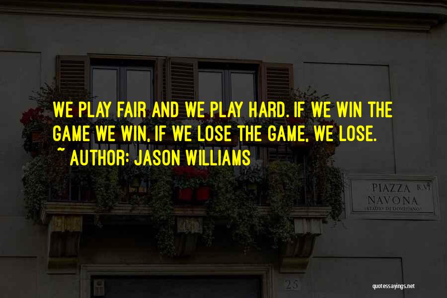 Play Fair Game Quotes By Jason Williams