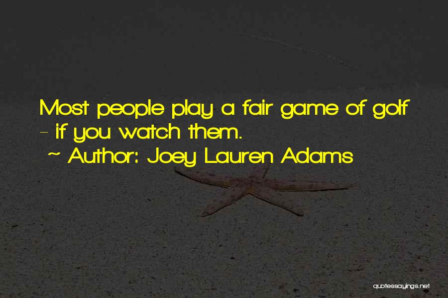 Play Fair Game Quotes By Joey Lauren Adams