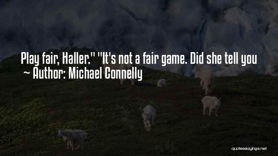 Play Fair Game Quotes By Michael Connelly