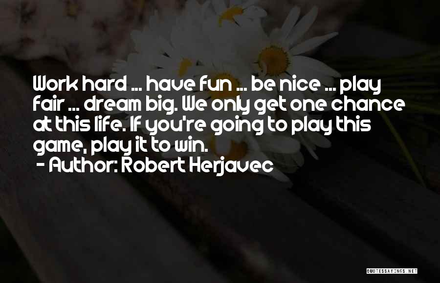 Play Fair Game Quotes By Robert Herjavec