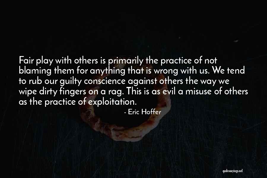 Play Fair Quotes By Eric Hoffer