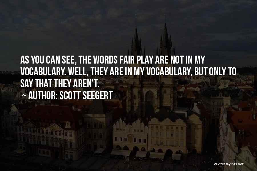 Play Fair Quotes By Scott Seegert