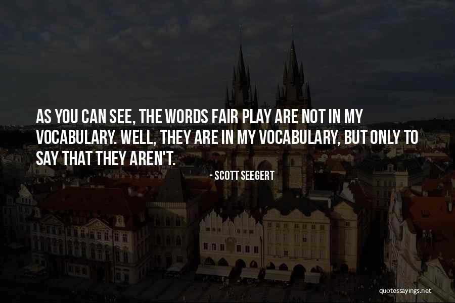 Play Fair Quotes By Scott Seegert