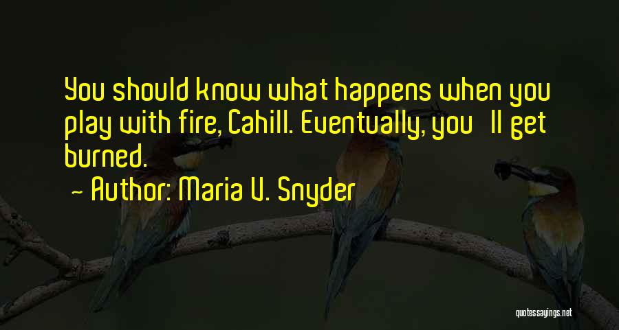 Play Fire Get Burned Quotes By Maria V. Snyder