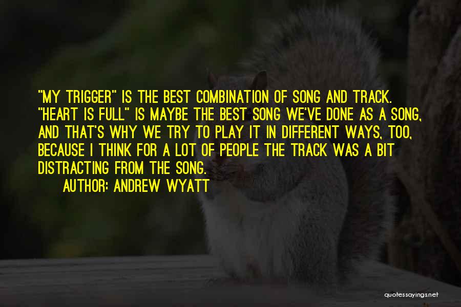 Play From The Heart Quotes By Andrew Wyatt