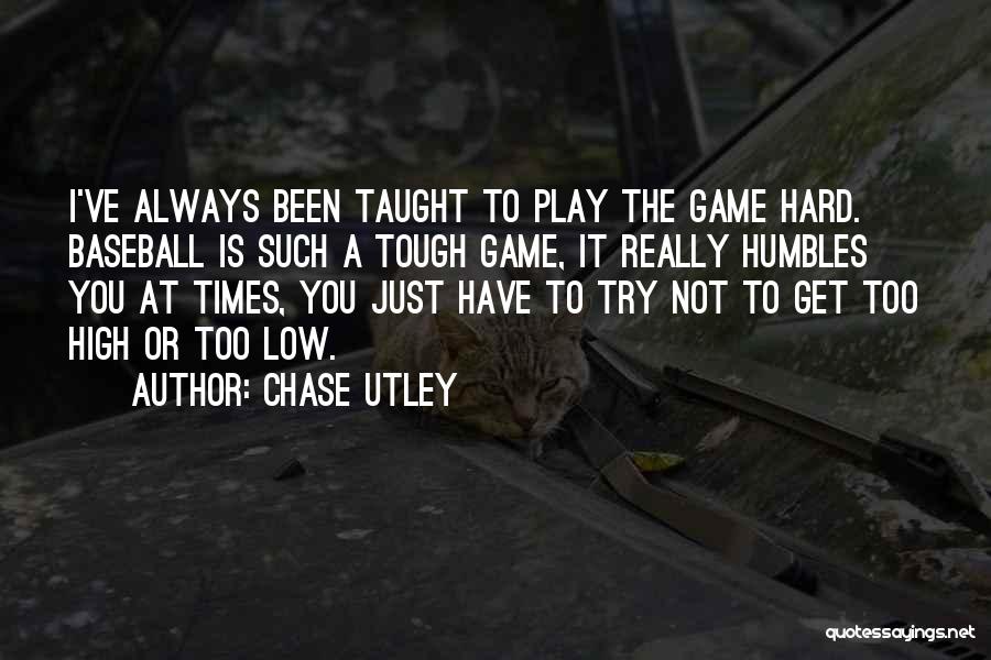 Play Hard Baseball Quotes By Chase Utley