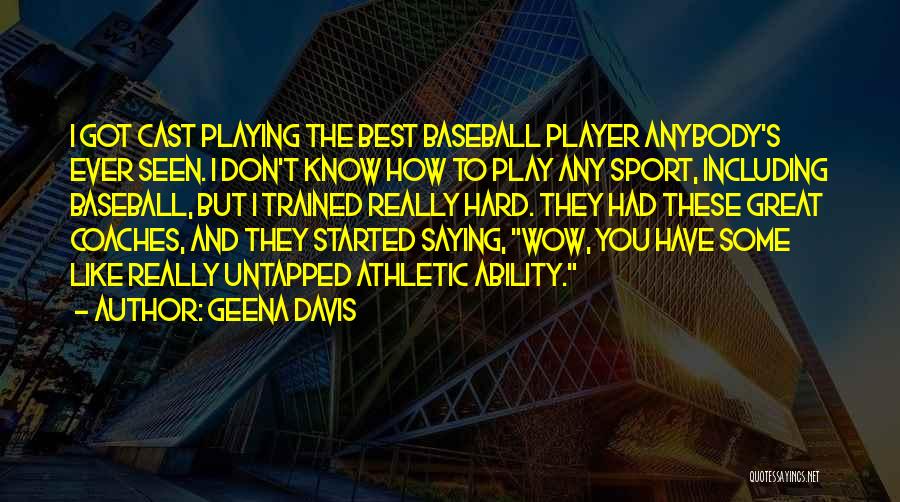 Play Hard Baseball Quotes By Geena Davis