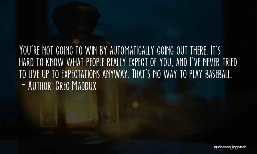 Play Hard Baseball Quotes By Greg Maddux