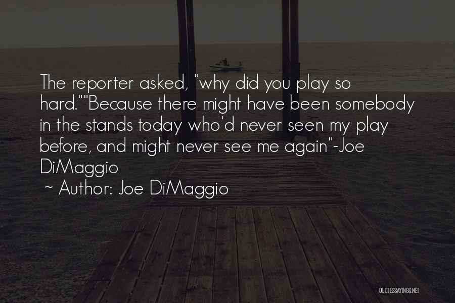 Play Hard Baseball Quotes By Joe DiMaggio