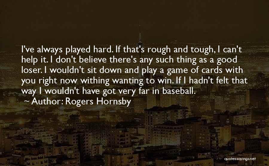 Play Hard Baseball Quotes By Rogers Hornsby