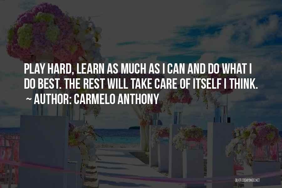 Play Hard Basketball Quotes By Carmelo Anthony