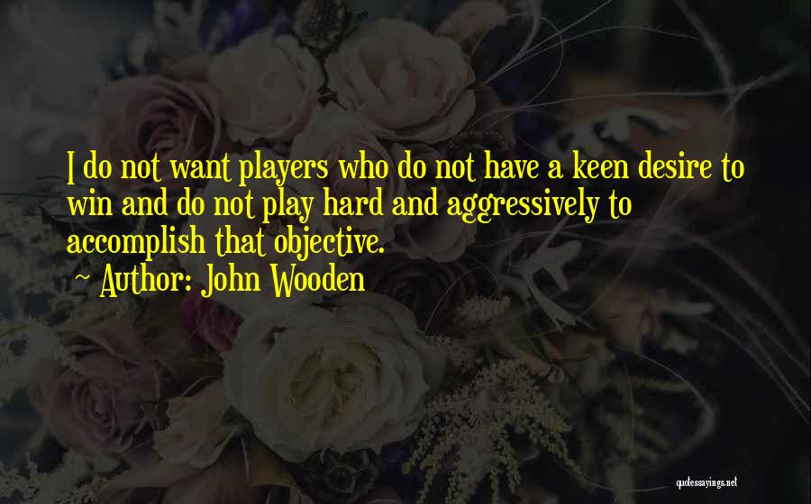 Play Hard Basketball Quotes By John Wooden