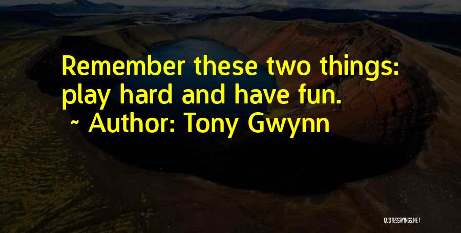 Play Hard Quotes By Tony Gwynn