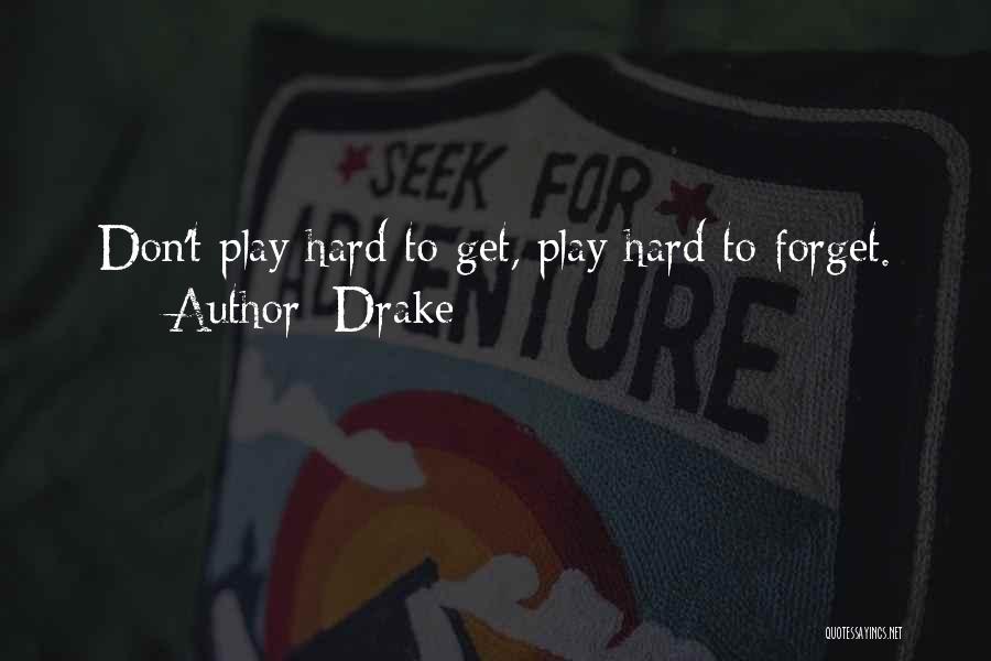 Play Hard To Forget Quotes By Drake