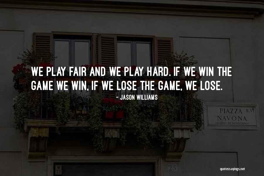 Play Hard Win Quotes By Jason Williams Play Hard Win Quotes By Jason Williams