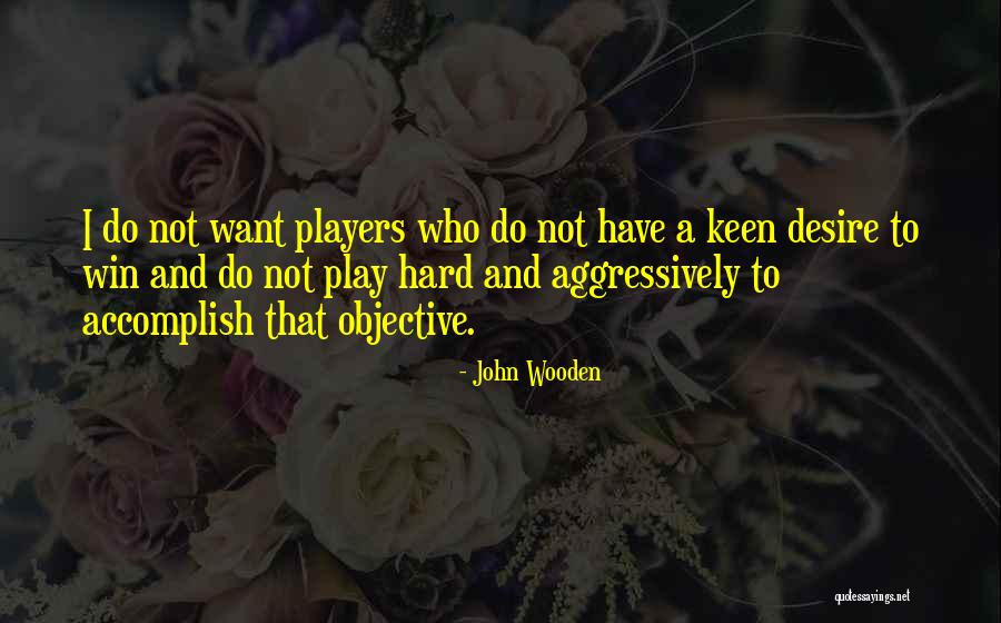 Play Hard Win Quotes By John Wooden