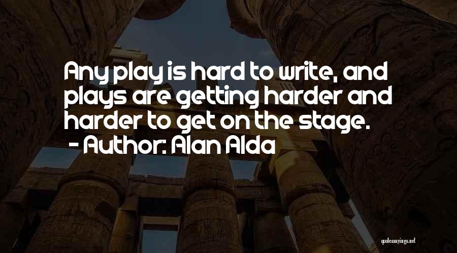 Play Harder Quotes By Alan Alda