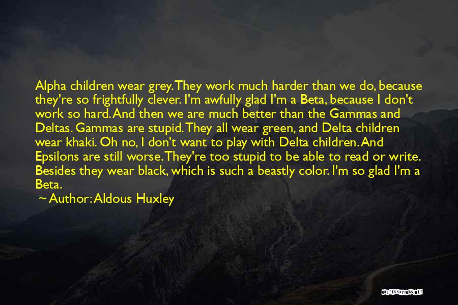 Play Harder Quotes By Aldous Huxley