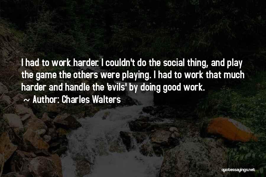 Play Harder Quotes By Charles Walters